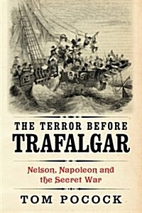 The Terror Before Trafalgar: Nelson, Napoleon and the Secret War (Paperback)