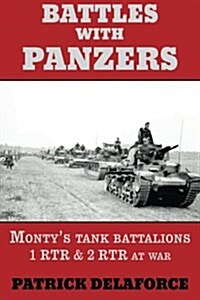 Battles with Panzers: Montys Tank Battalions 1 Rtr & 2 Rtr at War (Paperback)