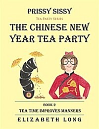 Prissy Sissy Tea Party Series Book 2 the Chinese New Year Tea Party Tea Time Improves Manners (Paperback)