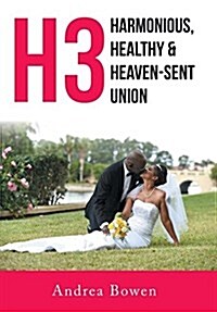 H3: Harmonious, Healthy & Heaven-Sent Union (Hardcover)