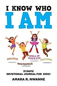 I Know Who I Am: 31 Days! Devotional Journal for Kids!! (Paperback)