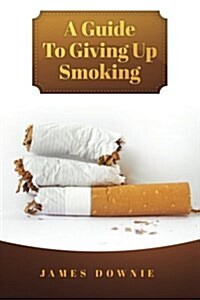 A Guide to Giving Up Smoking (Paperback)