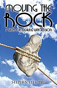 Moving the Rock: 7 Steps on Dealing with Tension (Paperback)