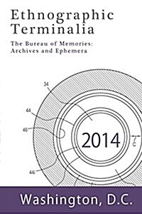 Ethnographic Terminalia, Washington D.C., 2014: The Bureau of Memories: Archives and Ephemera (Paperback)