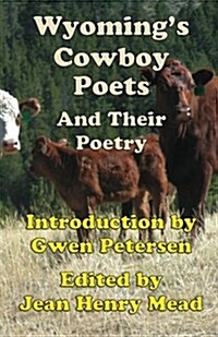 Wyomings Cowboy Poets: And Their Poetry (Paperback)