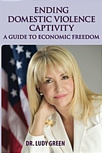 Ending Domestic Violence Captivity: A Guide to Economic Freedom (Paperback)