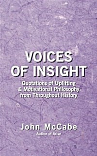 Voices of Insight: Quotations of Uplifting & Motivational Philosophy from Throughout History (Paperback)