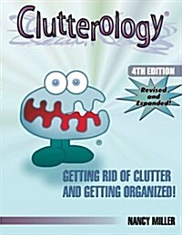 Clutterology: Getting Rid of Clutter and Getting Organized! (Paperback)