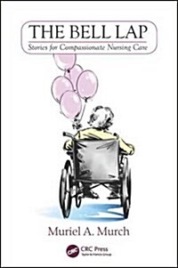 The Bell Lap : Stories for Compassionate Nursing Care (Paperback)