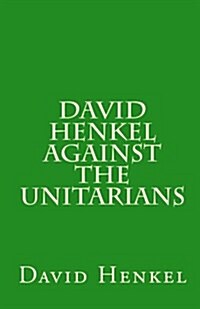 David Henkel Against the Unitarians (Paperback)