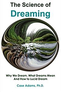 The Science of Dreaming: Why We Dream, What Dreams Mean and How to Lucid Dream (Paperback)