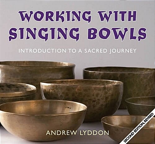 Working with Singing Bowls : Introduction to a Sacred Journey (Paperback, 2 Rev ed)