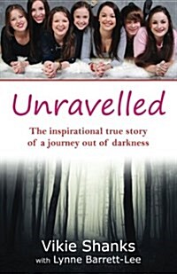 Unravelled: The Inspirational True Story of a Journey Out of Darkness (Paperback)