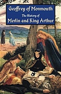 The History of Merlin and King Arthur: The Earliest Version of the Arthurian Legend (Paperback)