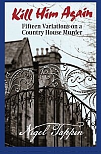 Kill Him Again: Fifteen Variations on a Country House Murder (Paperback)