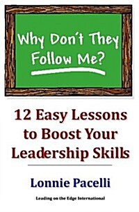 Why Dont They Follow Me?: 12 Easy Lessons to Boost Your Leadership Skills (Paperback)