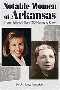 Notable Women of Arkansas: From Hattie to Hillary, 100 Names to Know (Paperback)