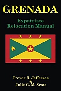 Grenada: Expatriate Relocation Manual (Paperback)