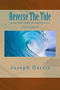 Reverse the Tide: God Can Turn It Around in Jesus Christ (Paperback)