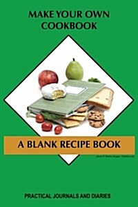 Make Your Own Cookbook: A Blank Recipe Book (Paperback)