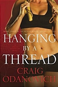 Hanging by a Thread: Book Three in the Black Widow Trainer Series (Paperback)
