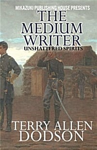 The Medium Writer; Unshattered Spirits (Paperback)