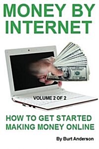 Money by Internet - Volume 2 of 2: How to Get Started Making Money Online (Paperback)