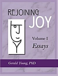 Rejoining Joy: Volume 1 Essays (Paperback)