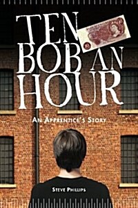 Ten Bob an Hour: An Apprentices Story (Paperback)