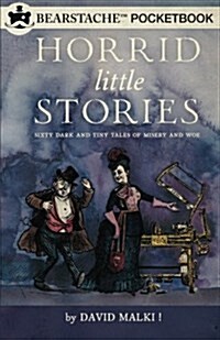 Horrid Little Stories: Sixty Dark and Tiny Tales of Misery and Woe (Paperback)