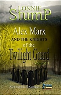 Alex Marx: And the Knights of the Twilight Guard (Paperback)