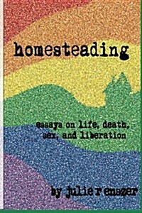 Homesteading: Essays on Life, Death, Sex, and Liberation (Paperback)