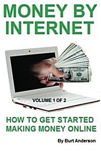 Money by Internet - Volume 1 of 2: How to Get Started Making Money Online (Paperback)