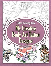 Tattoo Coloring Book: My Creative Body Art Tattoo Designs (Paperback)