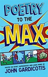 Poetry to the Max: Poetry on Sport, Superheroes and Loads More (Paperback)