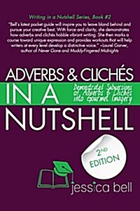 Adverbs & Cliches in a Nutshell: Demonstrated Subversions of Adverbs & Cliches Into Gourmet Imagery (Paperback, 2, Revised)