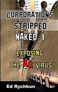 Corporations Stripped Naked 1: Exposing the Aq Virus (Paperback)