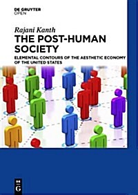 The Post-Human Society Elemental Contours of the Aesthetic Economy of the United States (Hardcover)