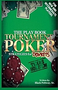 Tournament Poker Strategies for Donkeys: The Play Book (Paperback)