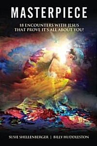 Masterpiece: 18 Encounters with Jesus That Prove Its All about You (Paperback)