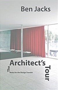 The Architects Tour: Notes for the Design Traveler (Paperback)