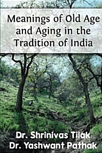 Meanings of Old Age and Aging in the Tradition of India (Paperback)