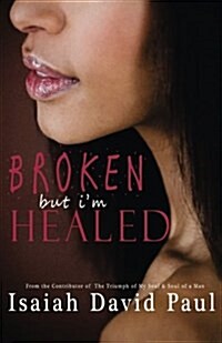 Broken But Im Healed (Paperback)