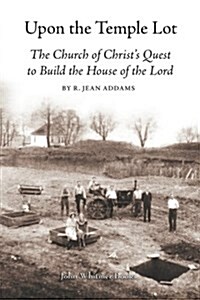 Upon the Temple Lot: The Church of Christs Quest to Build the House of the Lord (Paperback)