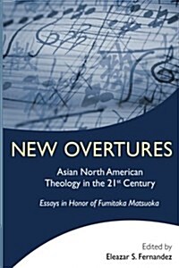 New Overtures: Asian North American Theology in the 21st Century (Paperback)