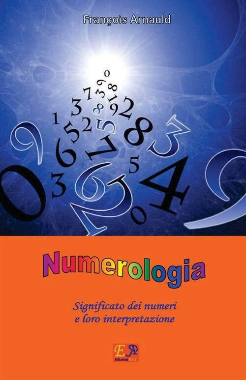 Numerologia: Significato Dei Numeri E Loro Interpretazione (Paperback)