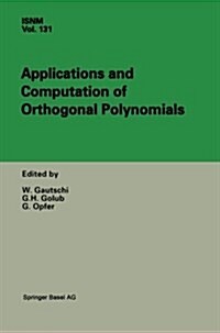 Applications and Computation of Orthogonal Polynomials: Conference at the Mathematical Research Institute Oberwolfach, Germany March 22-28, 1998 (Paperback, Softcover Repri)