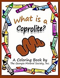 What Is a Coprolite?: A Coloring Book by the Georgia Mineral Society, Inc. (Paperback)