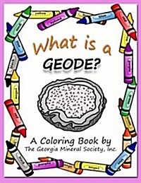 What Is a Geode?: A Coloring Book by the Georgia Mineral Society, Inc. (Paperback)