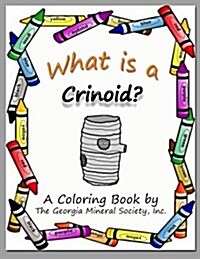 What Is a Crinoid?: A Coloring Book by the Georgia Mineral Society, Inc. (Paperback)